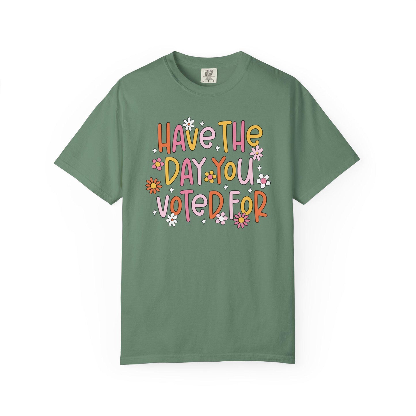Have The Day You Voted For Shirt, Anti Trump Political Humor Tee, Funny FDT Anti MAGA Graphic T-Shirt