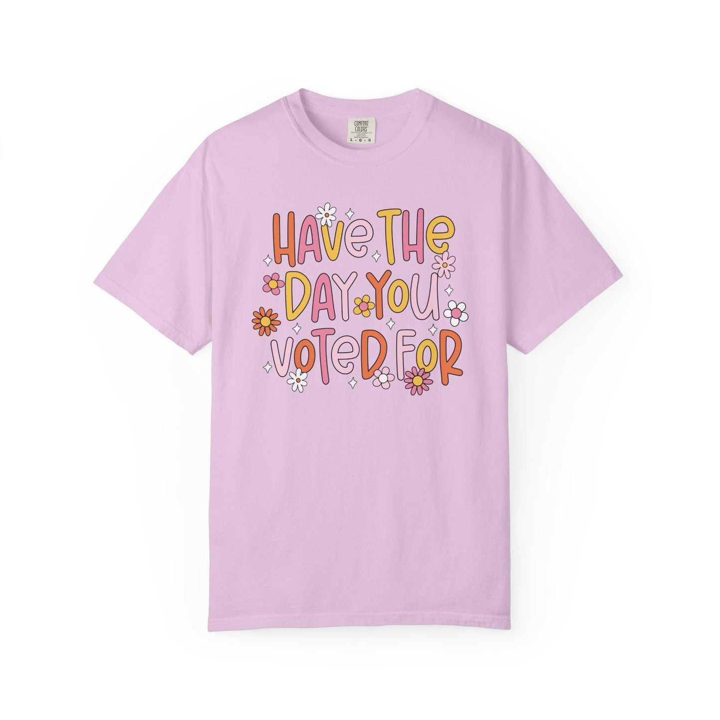 Have The Day You Voted For Shirt, Anti Trump Political Humor Tee, Funny FDT Anti MAGA Graphic T-Shirt