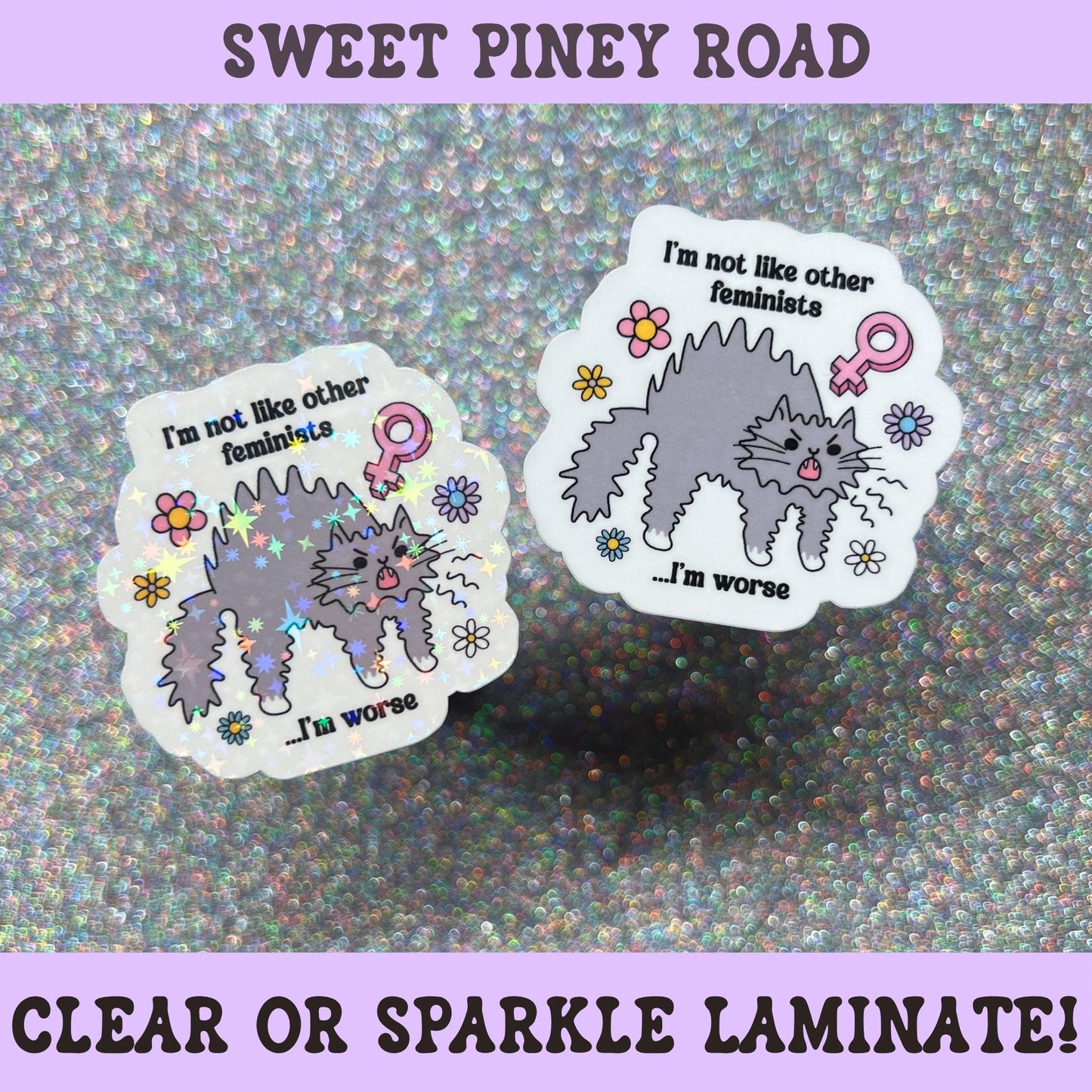 Funny feminist cat sticker featuring an angry fluffy cat with flowers and the phrase "I'm Not Like Other Feminists, I'm Worse" in a colorful holographic design.